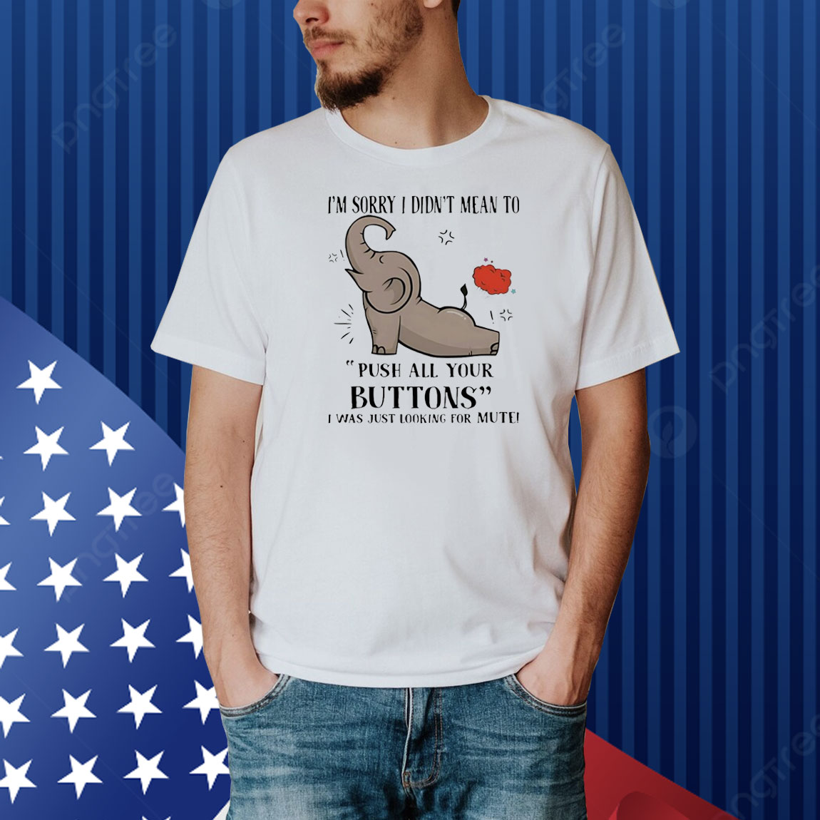 Elephant I’m sorry I dind’t mean to push all your buttons Shirt