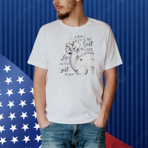 I didn’t give you the gift of life elephant Shirt