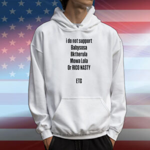 I do not support babysosa bktherula mowa lola or rico nasty etc T-Shirt