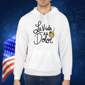 La Vida es dolor Shirt