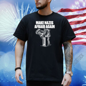 Make Nazis Afraid Again Shirt