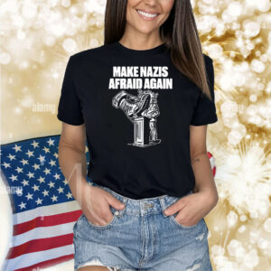 Make Nazis Afraid Again Shirt