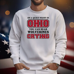 Ohio State Buckeyes On A Quiet Night In Ohio You Can Hear Wolverines Crying T-Shirt