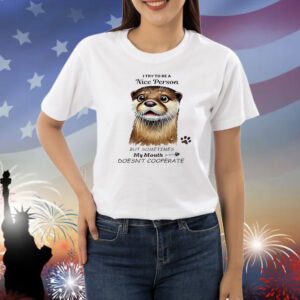 Otter I try to be a nice person Shirt