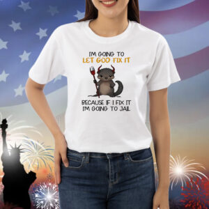 Otter I’m going to let god fix it Shirt