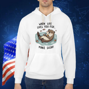 Otter when life gives you fish Shirt