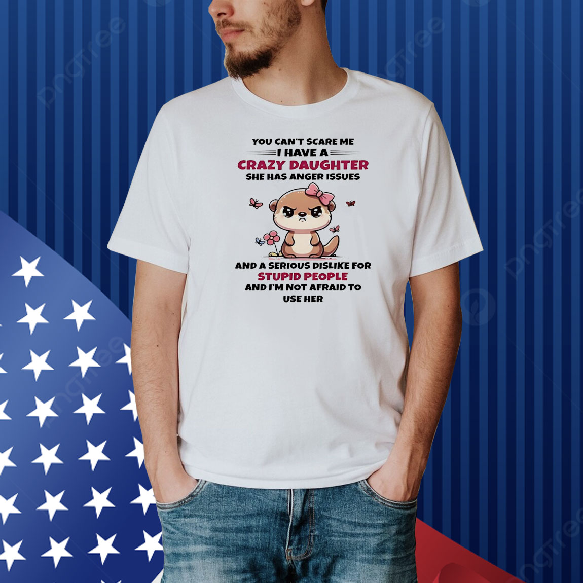 Otter you can’t scare me I have crazy daughter she has anger issues Shirt
