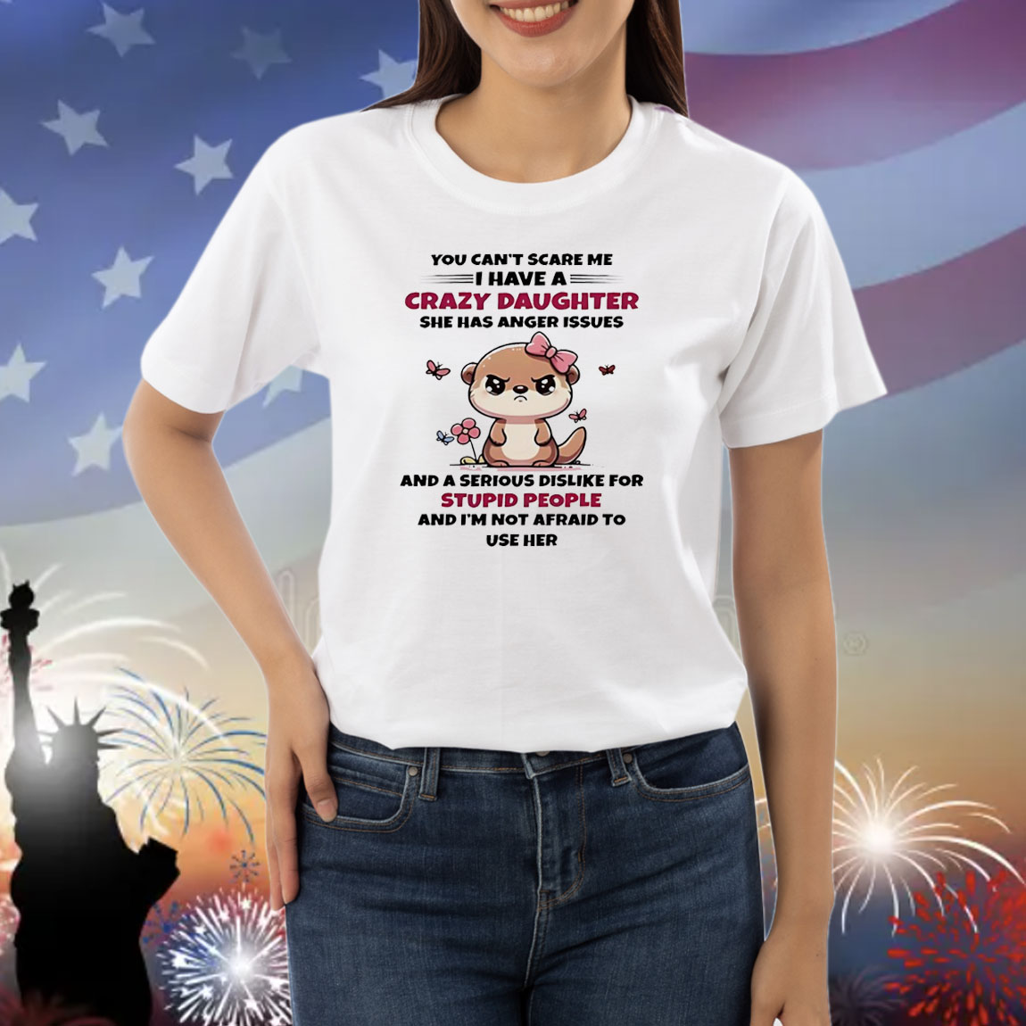 Otter you can’t scare me I have crazy daughter she has anger issues Shirt