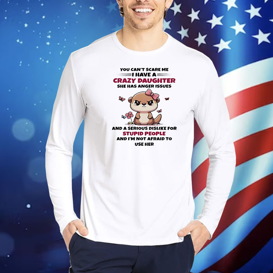 Otter you can’t scare me I have crazy daughter she has anger issues Shirt
