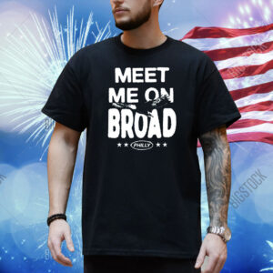 Philadelphia Eagles Meet Me On Broad Philly Shirt