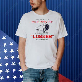 Proud to be the city of losers Buffalo Bills football Shirt