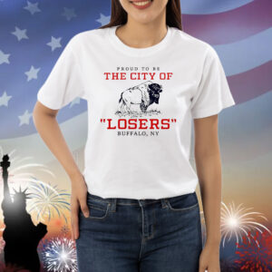 Proud to be the city of losers Buffalo Bills football Shirt