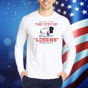 Proud to be the city of losers Buffalo Bills football Shirt