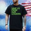 Save us from our leaders Shirt