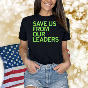 Save us from our leaders Shirt