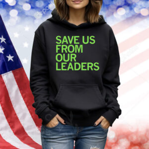 Save us from our leaders Shirt