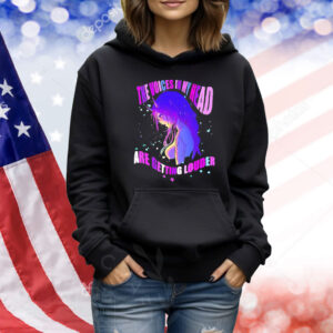 The voices in my head are getting louder Shirt