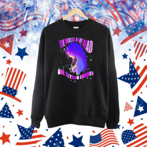 The voices in my head are getting louder Shirt