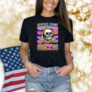 Trans Ally Until I Die You Come For My Friends You Come For Me Skull Shirt