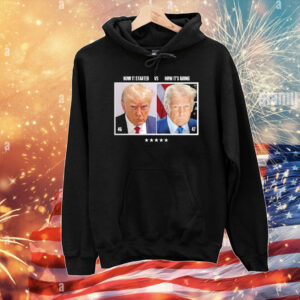 Trump 45 How It Started Vs 47 How It’s Going T-Shirt