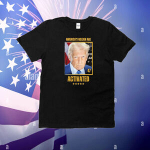 Trump America’s Golden Age 47 Activated T-Shirt