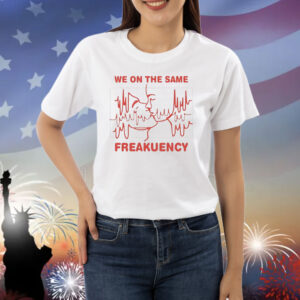We on the same freakuency Shirt