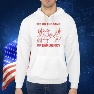 We on the same freakuency Shirt