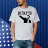 We told you Elon Musk Shirt