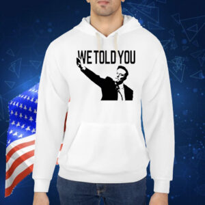 We told you Elon Musk Shirt