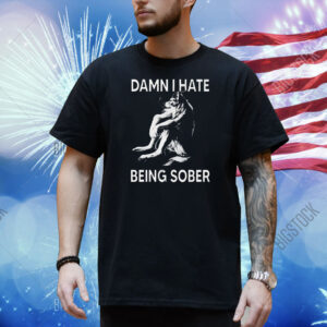 Wolf damn I hate being sober Shirt