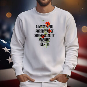 A masterful portrayal of superficiality masking depth T-Shirt