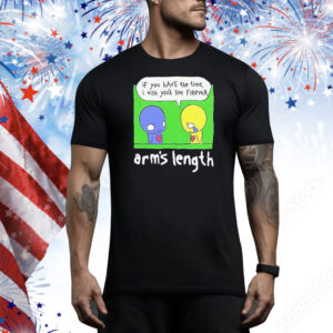 Arm’s Length If You Have The Time I Wish You’d Live Forever Ponzi Tee Shirt