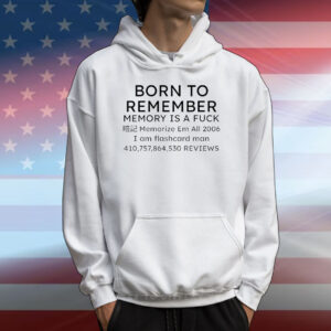Born to remember memory is a fuck memorize em all 2006 T-Shirt