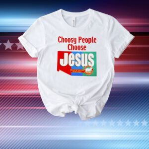 Choosy people choose Jesus T-Shirt