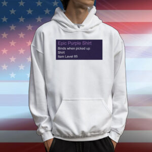 Epic purple shirt binds when picked up shirt item level 85 T-Shirt