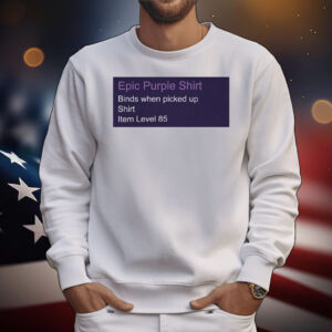 Epic purple shirt binds when picked up shirt item level 85 T-Shirt
