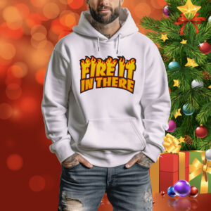 Fire it in there Tee Shirt