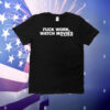 Fuck Work Watch Movies Guillermo Del Toro T-Shirt