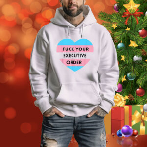 Fuck Your Executive Order Transgender Heart Tee Shirt