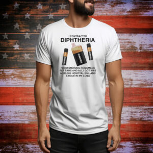 I Contracted Diphtheria From Smoking Homemade Elf Bars And All I Got Was A $10000 Hospital Bill And A Hole In My Lung Tee Shirt