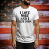 I Love Woke And I Hate Porn Tee Shirt