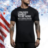 I Paused Diablo To Be Here But It Doesn’t Matter Because Someone Is Ranking It Up For Me Tee Shirt
