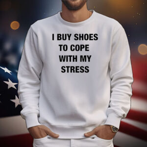 I buy shoes to cope with my stress T-Shirt
