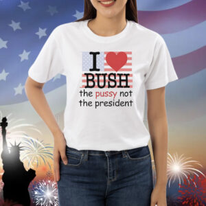 I heart bush the pussy not the president USA flag Shirt