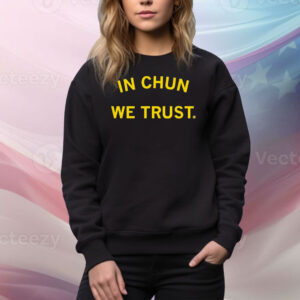 In Chun We Trust Tee Shirt