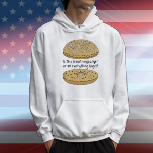 Is this a nothingburger or an everything bagel T-Shirt