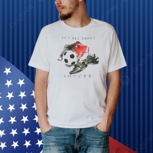 It’s all about soccer vintage Shirt