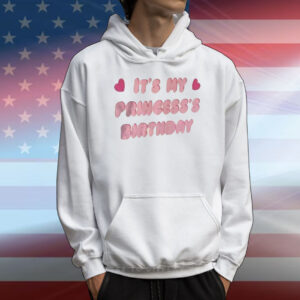It’s my princess’s birthday T-Shirt