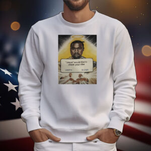 Kanye West Jesus would like to check your vibe decline accept T-Shirt