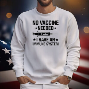No vaccine needed I have an immune system T-Shirt